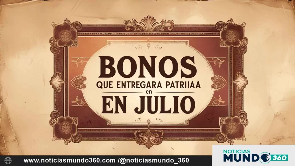 Bonos Patria en Julio de 2025: Listado Completo y Claves para Recibirlos